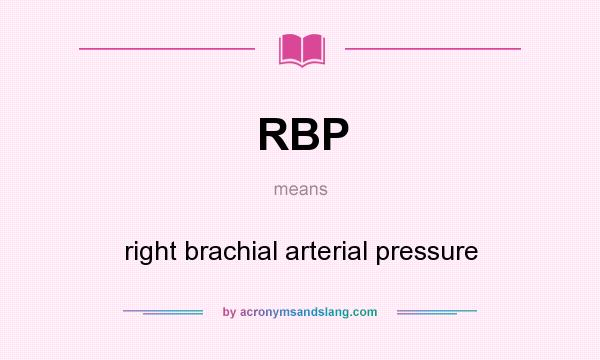 What does RBP mean? It stands for right brachial arterial pressure