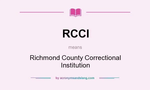 What does RCCI mean? It stands for Richmond County Correctional Institution