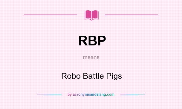 What does RBP mean? It stands for Robo Battle Pigs