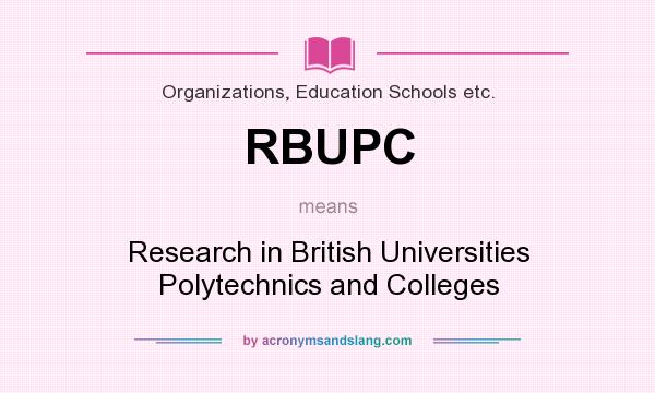 What does RBUPC mean? It stands for Research in British Universities Polytechnics and Colleges