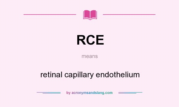 What does RCE mean? It stands for retinal capillary endothelium