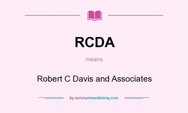 What does RCDA mean? It stands for Robert C Davis and Associates