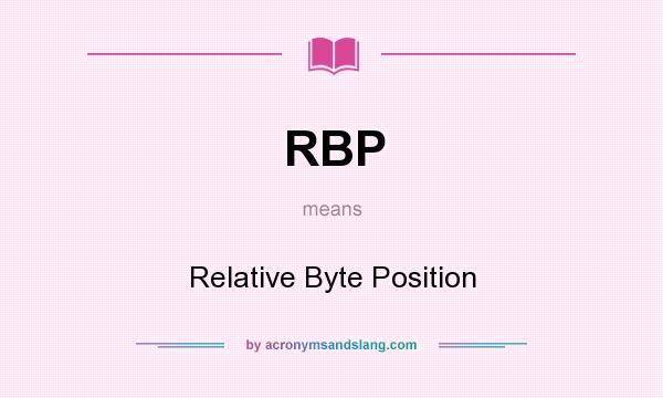 What does RBP mean? It stands for Relative Byte Position