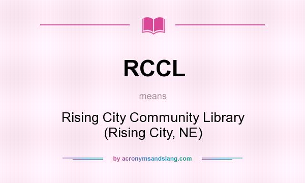 What does RCCL mean? It stands for Rising City Community Library (Rising City, NE)