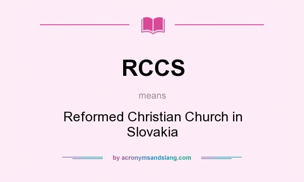 What does RCCS mean? It stands for Reformed Christian Church in Slovakia