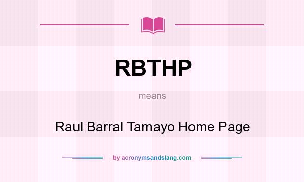 What does RBTHP mean? It stands for Raul Barral Tamayo Home Page