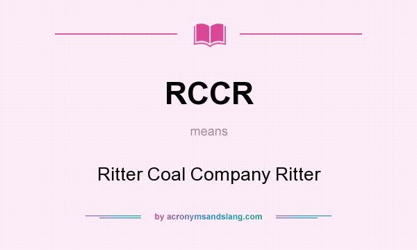 What does RCCR mean? It stands for Ritter Coal Company Ritter