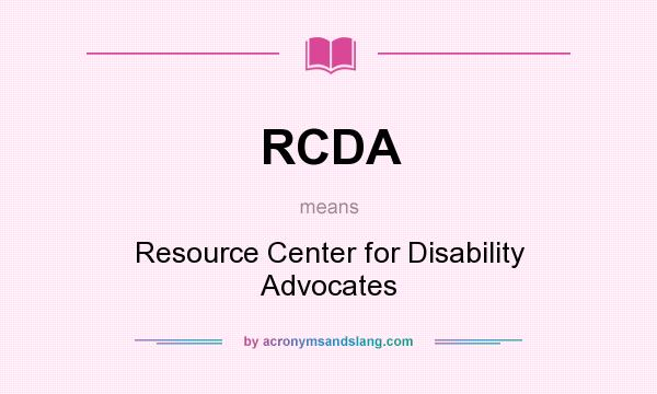 What does RCDA mean? It stands for Resource Center for Disability Advocates