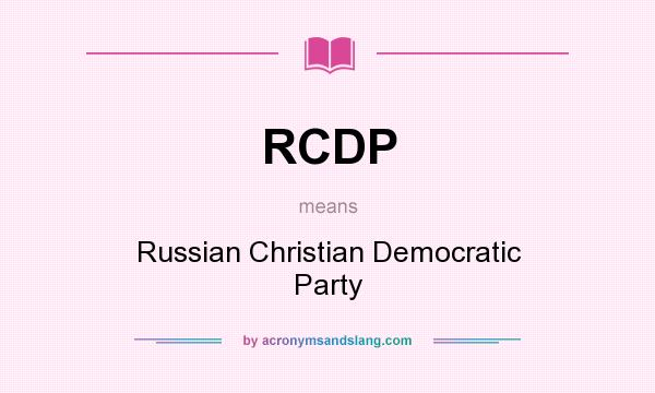 What does RCDP mean? It stands for Russian Christian Democratic Party