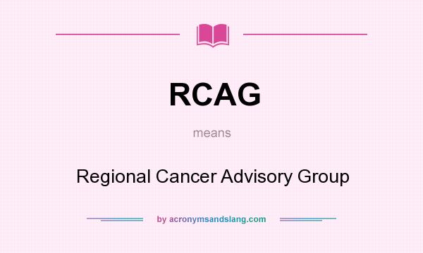What does RCAG mean? It stands for Regional Cancer Advisory Group