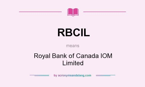 What does RBCIL mean? It stands for Royal Bank of Canada IOM Limited