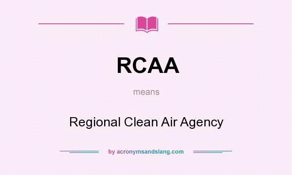 What does RCAA mean? It stands for Regional Clean Air Agency