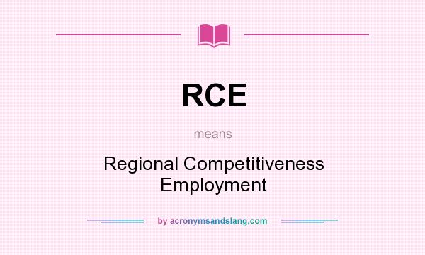 What does RCE mean? It stands for Regional Competitiveness Employment
