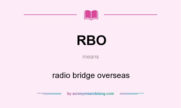 What does RBO mean? It stands for radio bridge overseas