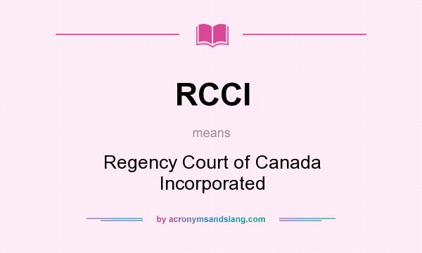 What does RCCI mean? It stands for Regency Court of Canada Incorporated
