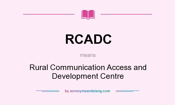 What does RCADC mean? It stands for Rural Communication Access and Development Centre