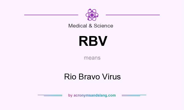 What does RBV mean? It stands for Rio Bravo Virus
