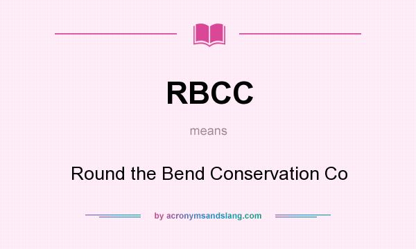 What does RBCC mean? It stands for Round the Bend Conservation Co