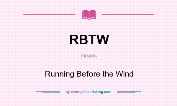 What does RBTW mean? It stands for Running Before the Wind