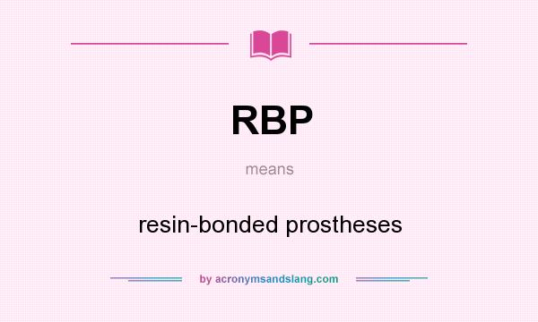 What does RBP mean? It stands for resin-bonded prostheses