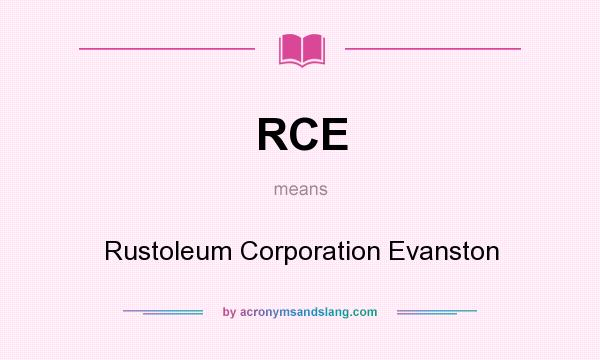 What does RCE mean? It stands for Rustoleum Corporation Evanston