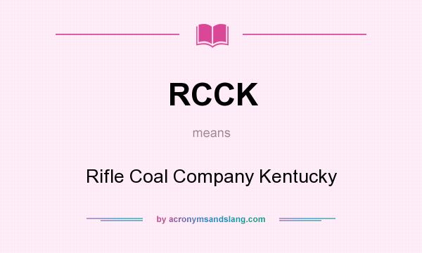 What does RCCK mean? It stands for Rifle Coal Company Kentucky