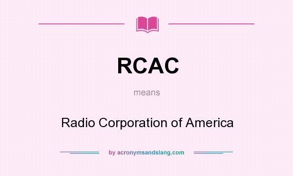 What does RCAC mean? It stands for Radio Corporation of America