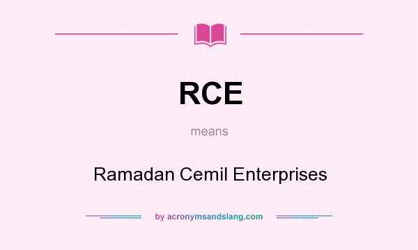 What does RCE mean? It stands for Ramadan Cemil Enterprises