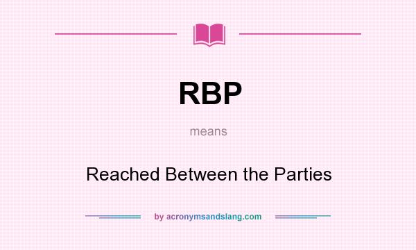 What does RBP mean? It stands for Reached Between the Parties