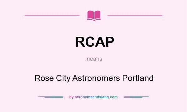 What does RCAP mean? It stands for Rose City Astronomers Portland