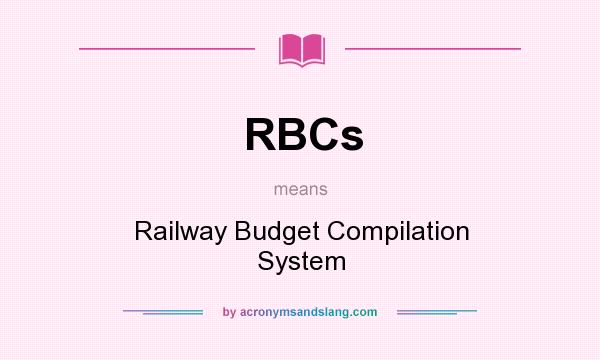 What does RBCs mean? It stands for Railway Budget Compilation System