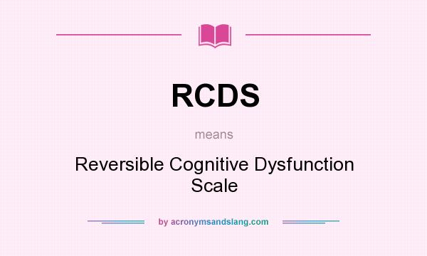 What does RCDS mean? It stands for Reversible Cognitive Dysfunction Scale