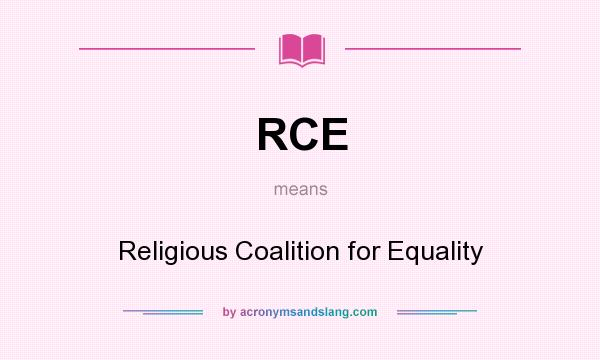What does RCE mean? It stands for Religious Coalition for Equality