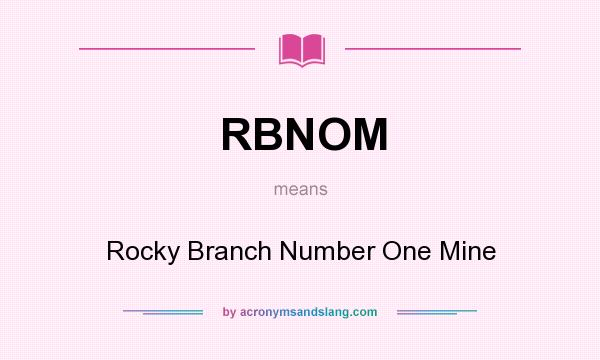 What does RBNOM mean? It stands for Rocky Branch Number One Mine