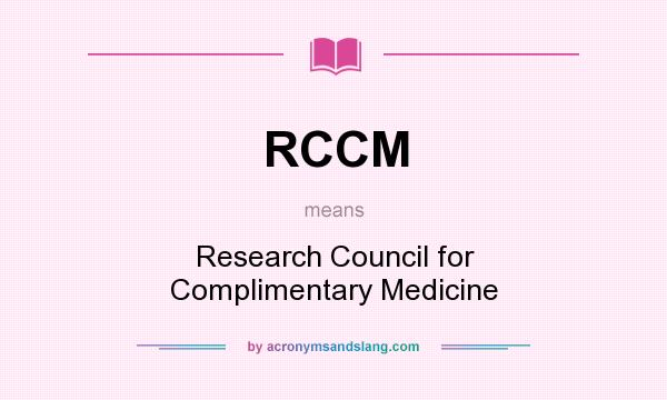 What does RCCM mean? It stands for Research Council for Complimentary Medicine