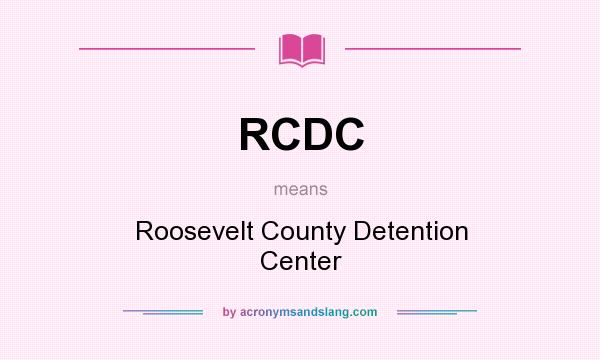 What does RCDC mean? It stands for Roosevelt County Detention Center