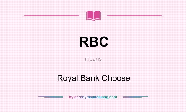 What does RBC mean? It stands for Royal Bank Choose
