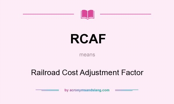 What does RCAF mean? It stands for Railroad Cost Adjustment Factor