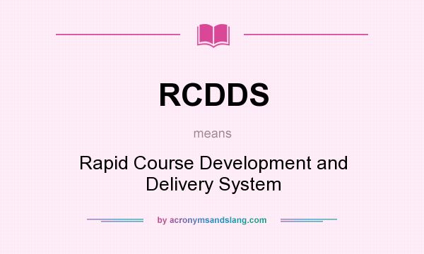 What does RCDDS mean? It stands for Rapid Course Development and Delivery System