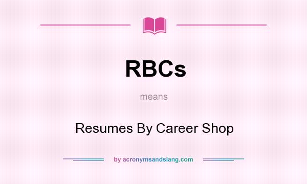 What does RBCs mean? It stands for Resumes By Career Shop