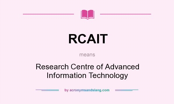 What does RCAIT mean? It stands for Research Centre of Advanced Information Technology