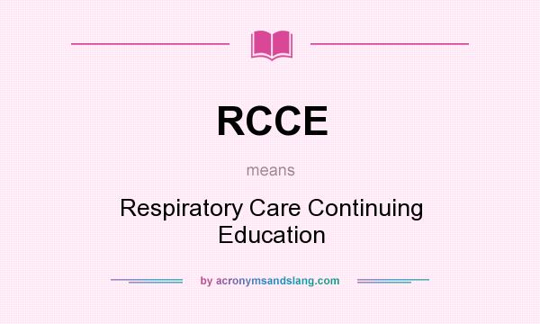 What does RCCE mean? It stands for Respiratory Care Continuing Education