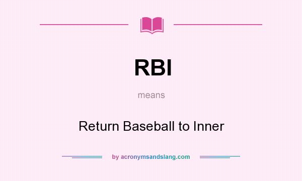 What does RBI mean? It stands for Return Baseball to Inner