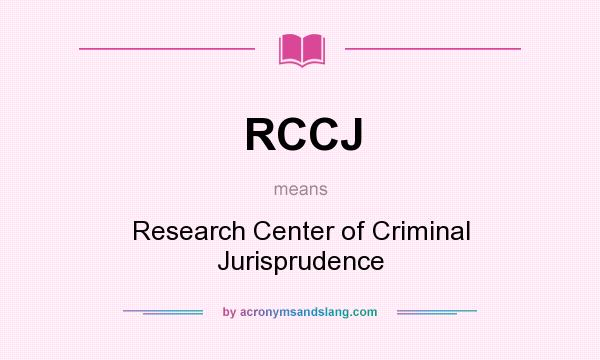What does RCCJ mean? It stands for Research Center of Criminal Jurisprudence