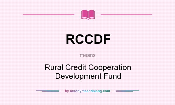 What does RCCDF mean? It stands for Rural Credit Cooperation Development Fund