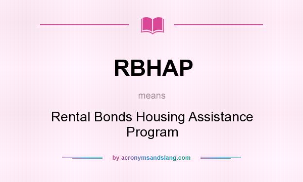 What does RBHAP mean? It stands for Rental Bonds Housing Assistance Program