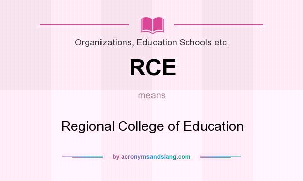 What does RCE mean? It stands for Regional College of Education