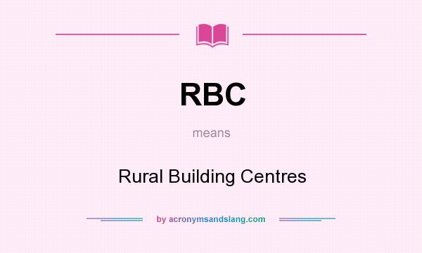 What does RBC mean? It stands for Rural Building Centres