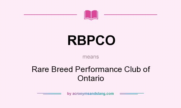 What does RBPCO mean? It stands for Rare Breed Performance Club of Ontario