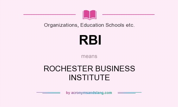 What does RBI mean? It stands for ROCHESTER BUSINESS INSTITUTE